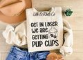 Get In Loser We Are Getting Pup Cups Sweatshirt