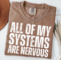 All Of My Systems Are Nervous Tee