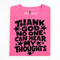Thank God No One Can Hear My Thoughts Tee