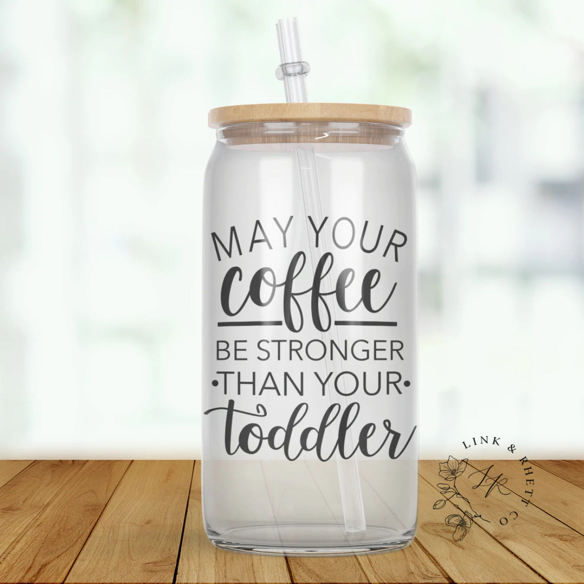 May Your Coffee Be Stronger Than Your Toddler Glass Tumbler